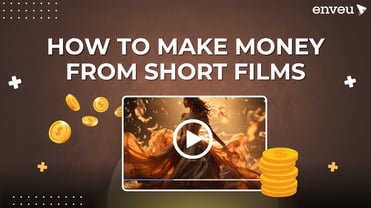 How to Make Money from Short Films: Monetisation Strategies | Enveu