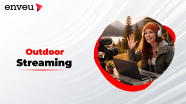 A Guide to Successful Outdoor Streaming for Engaging Content | Enveu