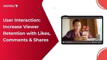 User Interaction: Strategies to Increase Viewer Retention | Enveu