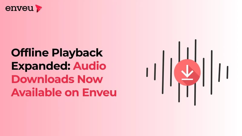Offline Playback Expanded: Audio Downloads Now Available on Enveu
