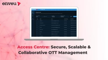 Access Centre: The Foundation of Secure, Scalable & Collaborative OTT | Enveu