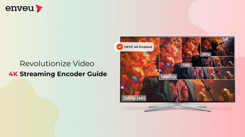 Revolutionize Video with 4K Streaming Encoder Guide