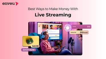 Best Ways to Make Money With Live Streaming. | Enveu