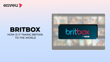 BritBox – How is it Taking Britain to The World? | Enveu