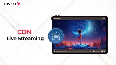 CDN Live Streaming: Expanding Your Audience Reach! | Enveu