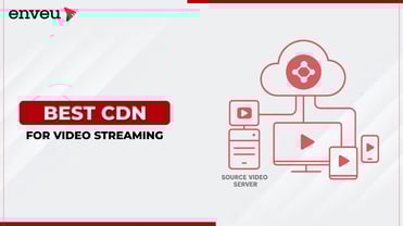 The Best 7 Content Delivery Network (CDN) Provider For Video Streaming | Enveu