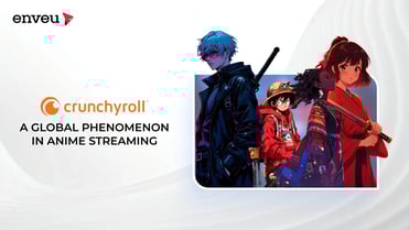Crunchyroll: A Global Phenomenon in Anime Streaming | Enveu