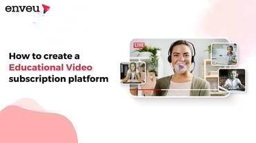 How to Create a Educational Video Subscription Platform | Enveu