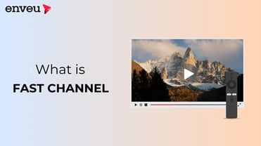 FAST Channels: Free Streaming & Endless Opportunities | Enveu