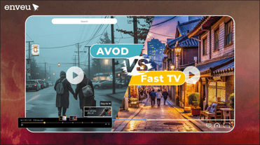 FAST vs AVOD: Decoding the Best Streaming Choice | Enveu
