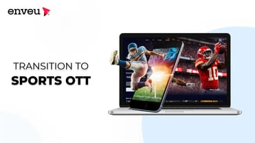 Find the 5 Reasons to Transition to Sports OTT | Enveu | Enveu