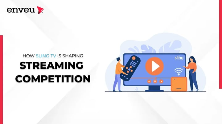  Sling TV is Shaping Today’s Streaming Competition
