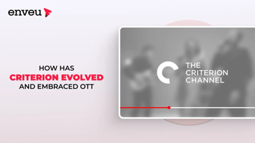 How has Criterion Evolved and Embraced OTT? | Enveu