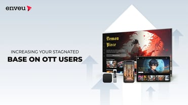 Increasing Your Stagnated Base of OTT Users - Enveu | Enveu