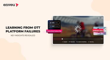 Learning from OTT Platform Failures: Key Insights Revealed | Enveu