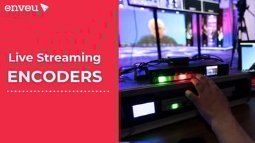 Live Streaming Encoder Technology for Superior Streams | Enveu