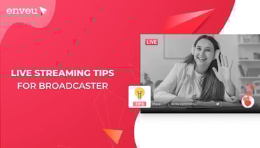 10 Effective Live Streaming Tips For Broadcasters | Enveu