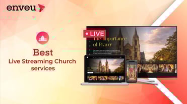 Top 8 Best Live Streaming Church services (2024) - Enveu | Enveu