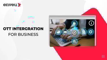 OTT Integration for Businesses and Why It Matters - Enveu | Enveu