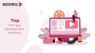 Choosing the Best OTT App Development Company: 2024 Guide | Enveu