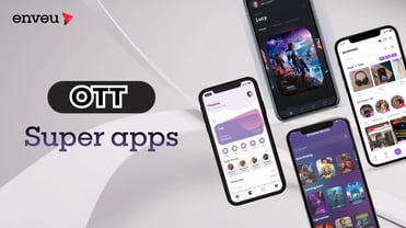 OTT Super Apps - The All-in-One Entertainment Hub - Enveu | Enveu