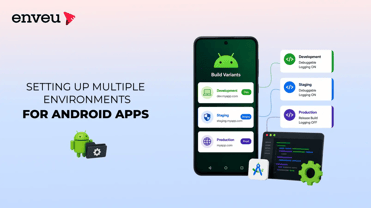 Setting Up Multiple Environments for Android Apps | Enveu