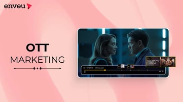 OTT Marketing: Strategies for Thriving in the Digital Stream | Enveu