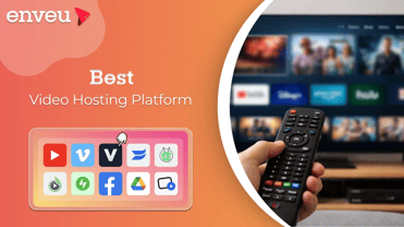 Top 7 Best Video Hosting Platforms for Business in 2025 - Enveu | Enveu