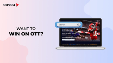 Want to Win on OTT? Invest in UI With a Focus on Search - Enveu | Enveu