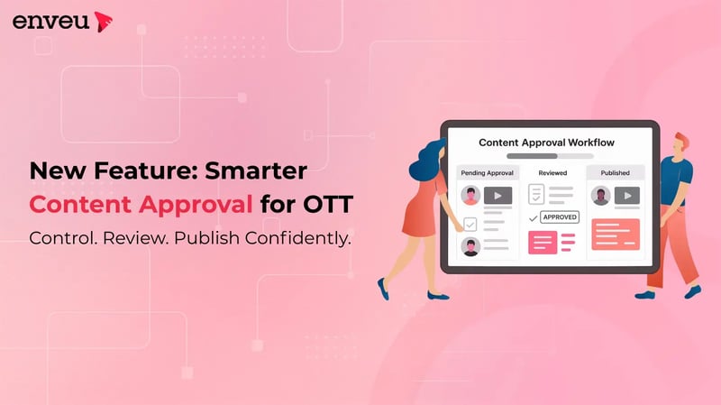 Enhance OTT Quality with Enveu's New Content Approval Workflow