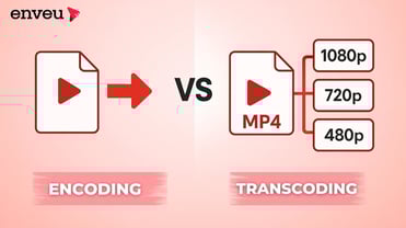 Transcoding vs Encoding – Understanding the Core Difference | Enveu