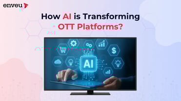 How AI is Transforming OTT Platforms: Complete 2025 Guide | Enveu