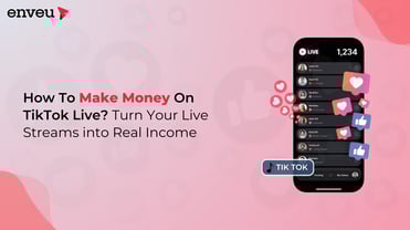 How To Make Money on TikTok Live – 2026 Updates | Enveu