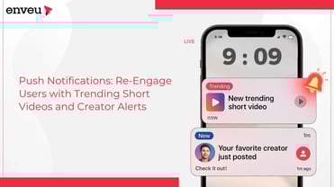Push Notification: Re-engage users with Trending Short Videos and Creator Alerts | Enveu