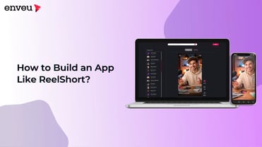 How to Build an App Like ReelShort in 2025 | Enveu