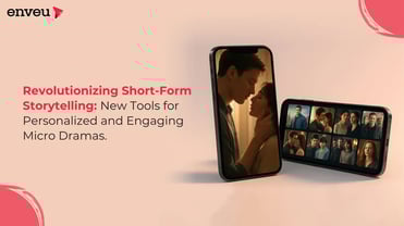 Revolutionizing Storytelling with Personalized Micro Dramas | Enveu
