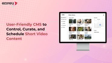 User-Friendly CMS to Control, Curate, and Schedule Short Video Content | Enveu