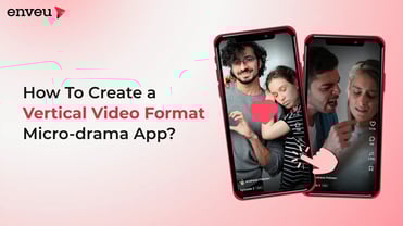 How To Create a Vertical Video Format Micro-drama App | Enveu