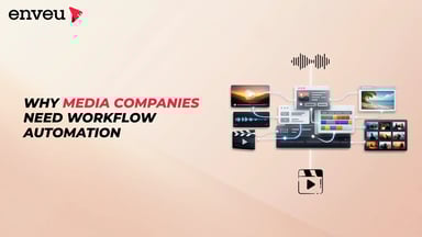 Why Media Companies Need Workflow Automation