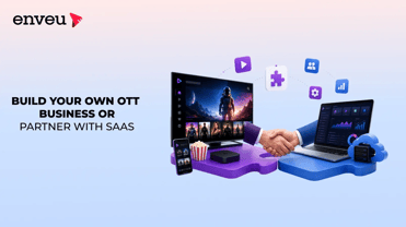 Build Your Own OTT Business or Partner with SaaS - Enveu | Enveu
