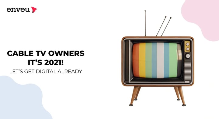 Cable TV Owners: It’s 2021! Let’s Get Digital Already