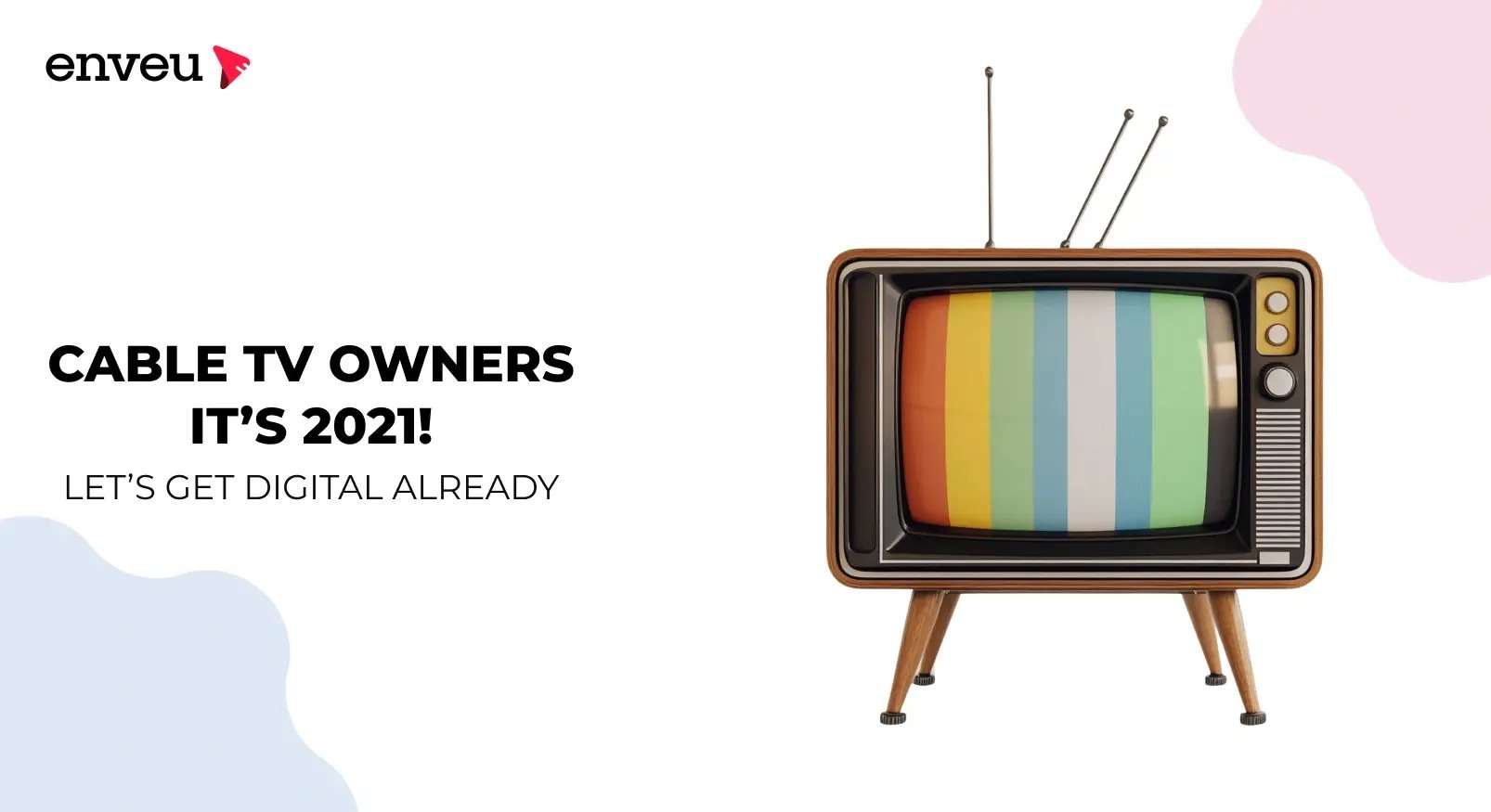 Cable TV Owners: It’s 2021! Let’s Get Digital Already