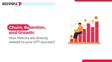 Churn, Retention, and Growth: How Metrics related to your OTT success? | Enveu