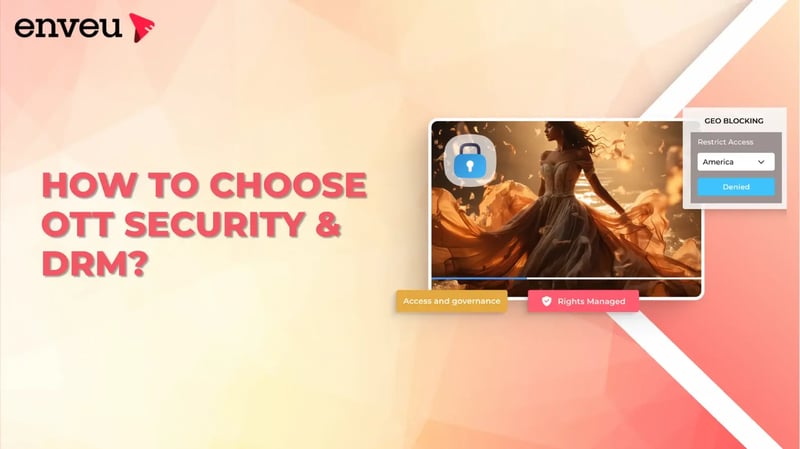 How to Choose OTT Security &amp; DRM
