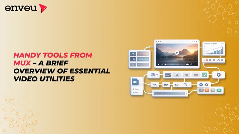 Handy Tools from Mux – A Brief Overview of Essential Video Utilities