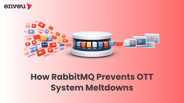 How RabbitMQ Stops Meltdowns of OTT Systems | Enveu