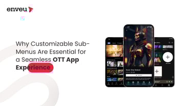 Why Customizable Sub-Menus Are Key for a Seamless OTT Experience | Enveu