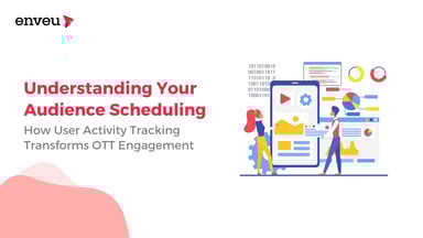 Understanding Your Audience: How does user activity tracking transform OTT engagement?