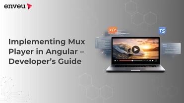 Implementing Mux Player in Angular – Developer’s Guide | Enveu