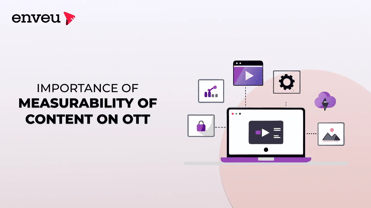 Importance of Measurability of Content on OTT - Enveu | Enveu